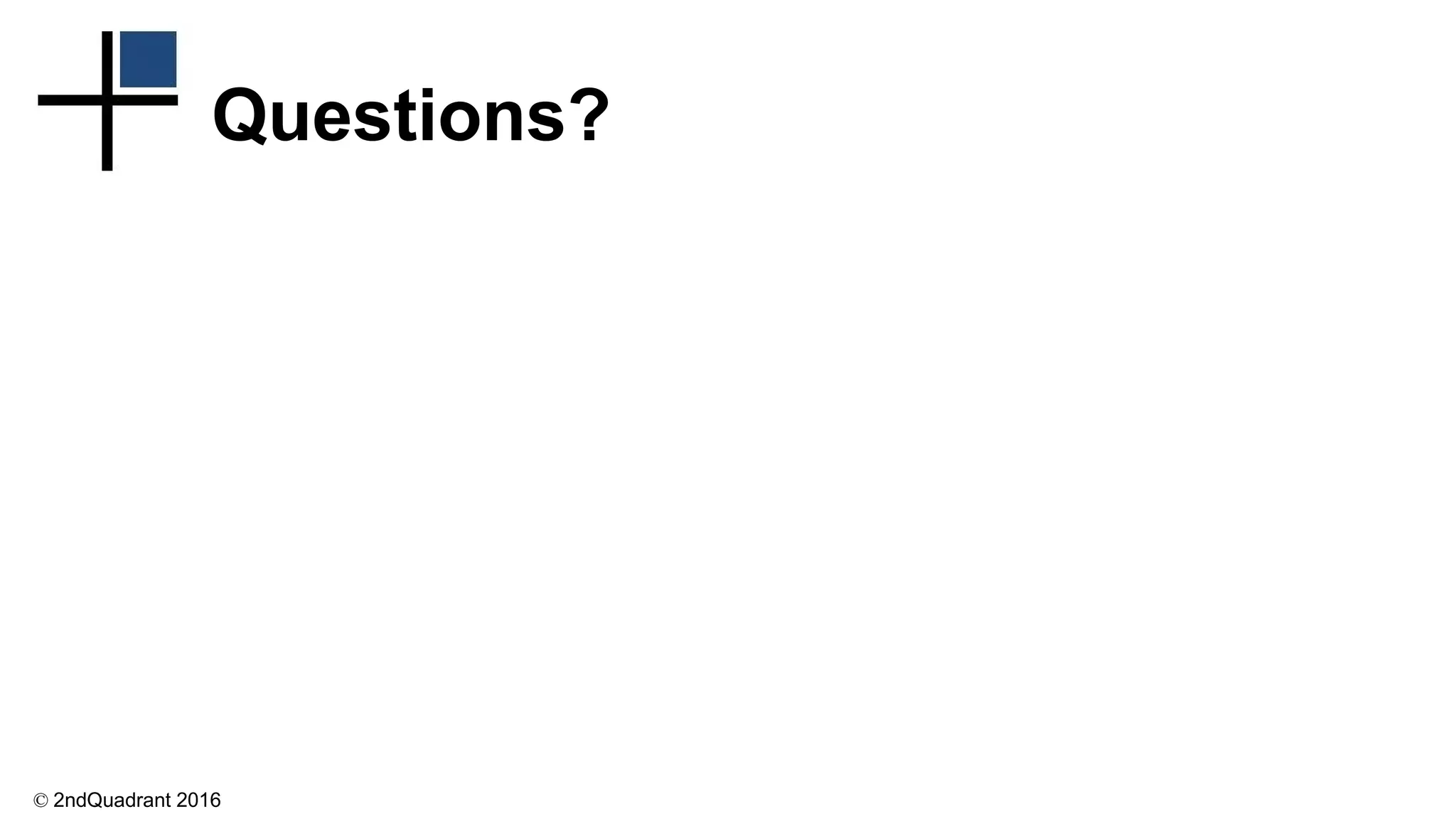 © 2ndQuadrant 2016
Questions?
 