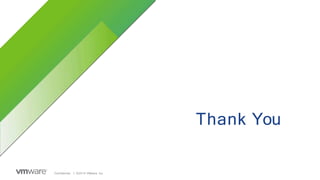 Confidential │ ©2019 VMware, Inc.
Thank You
 