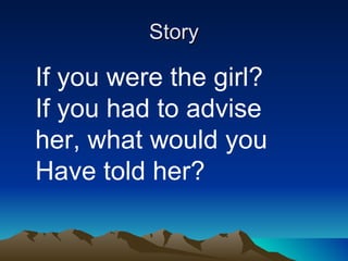 Story If you were the girl? If you had to advise her, what would you Have told her? 