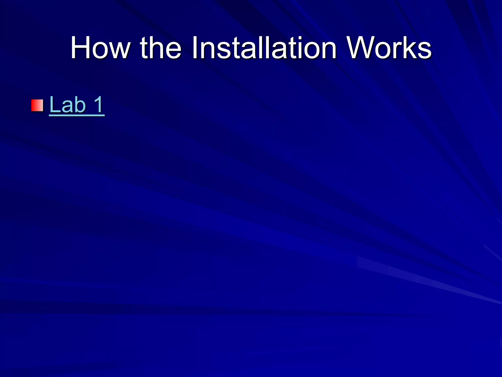 How the Installation Works
Lab 1
 