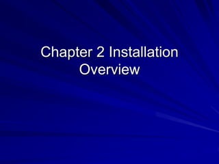 Chapter 2 Installation
Overview
 