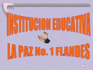 INSTITUCION EDUCATIVA LA PAZ No. 1 FLANDES 