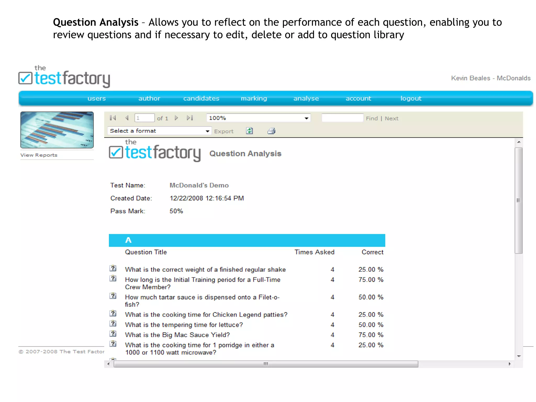 © The Test Factory™ 2008 Question Analysis  – Allows you to reflect on the performance of each question, enabling you to review questions and if necessary to edit, delete or add to question library  