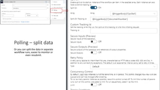 Polling – split data
Or you can split the data in separate
workflow runs, easier to monitor or
even resubmit.
 
