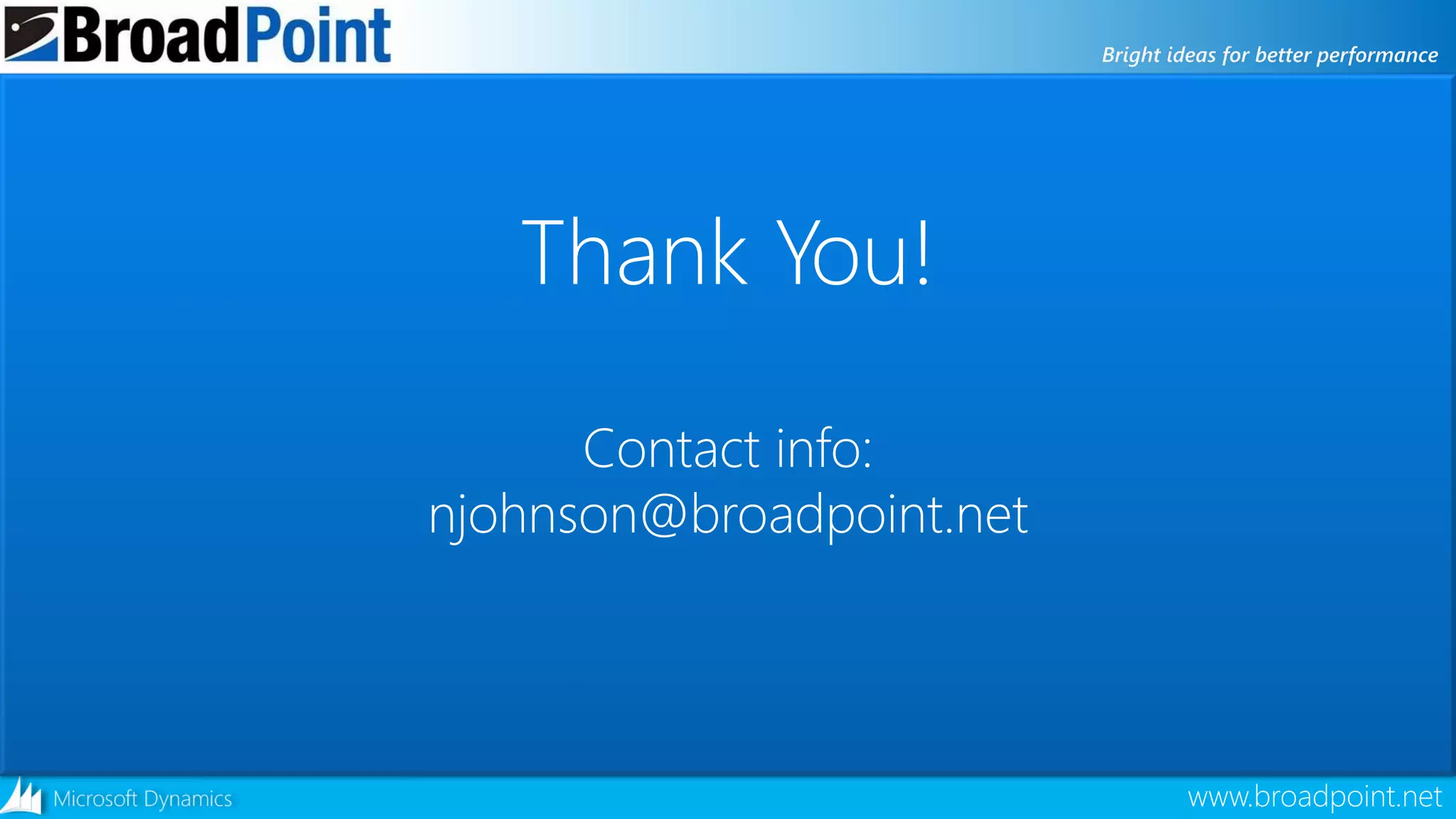 www.broadpoint.net
Thank You!
Contact info:
njohnson@broadpoint.net
 