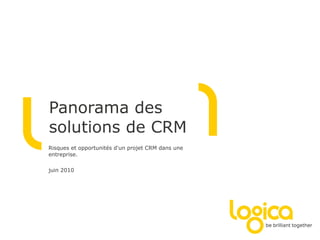 Panorama des solutions de CRM Risques et opportunités d'un projet CRM dans une entreprise. juin  2010 