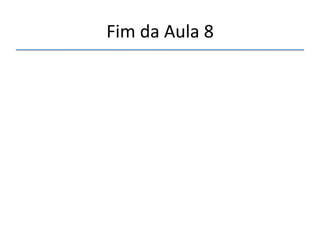 Fim'da'Aula'8' 
''' 
 