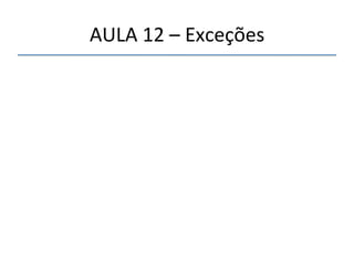 AULA'12'–'Exceções' 
''' 
 