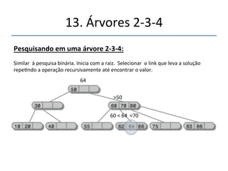 13.'Árvores'2n3n4' 
''' 
'' 
Organização'da'árvore:' 
 