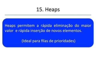 15.'Heaps' 
''' 
Pra'que'usar?' 
 