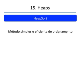 15.'Heaps' 
''' 
Expandindo'o'Heap' 
Você' pode' reescrever' o' programa' aqui' 
mostrado'de'forma'a'usar'melhor'os'recursos' 
do'Python'sem'limitar'o'tamanho'da'matriz'do' 
heap.' 
 