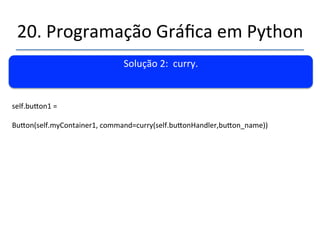 20.'Programação'Gráfica'em'Python' 
''' 
Solução'1:'Funções'Lambda.' 
' 
Programa93.py' 
''' 
 