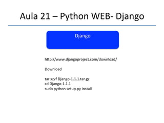 Aula'21'–'Python'WEBn'Django' 
''' 
Ambiente'' 
de'' 
Desenvolvimento'' 
E' 
Testes' 
'''''' 
Ambiente'' 
de'' 
Produção.' 
Desenvolvedores' 
Clientes' 
 