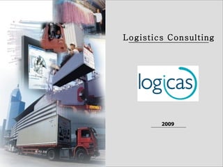 Logistics Consulting




        2009
 