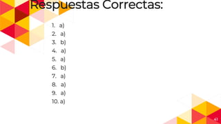 41
Respuestas Correctas:
1. a)
2. a)
3. b)
4. a)
5. a)
6. b)
7. a)
8. a)
9. a)
10. a)
 