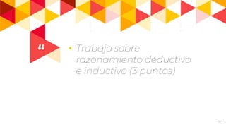 “ ◂ Trabajo sobre
razonamiento deductivo
e inductivo (3 puntos)
70
 