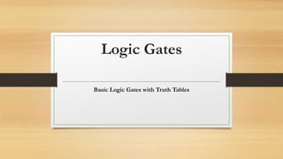 Logic Gates
Basic Logic Gates with Truth Tables
 