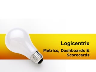 Logicentrix Metrics, Dashboards & Scorecards 
