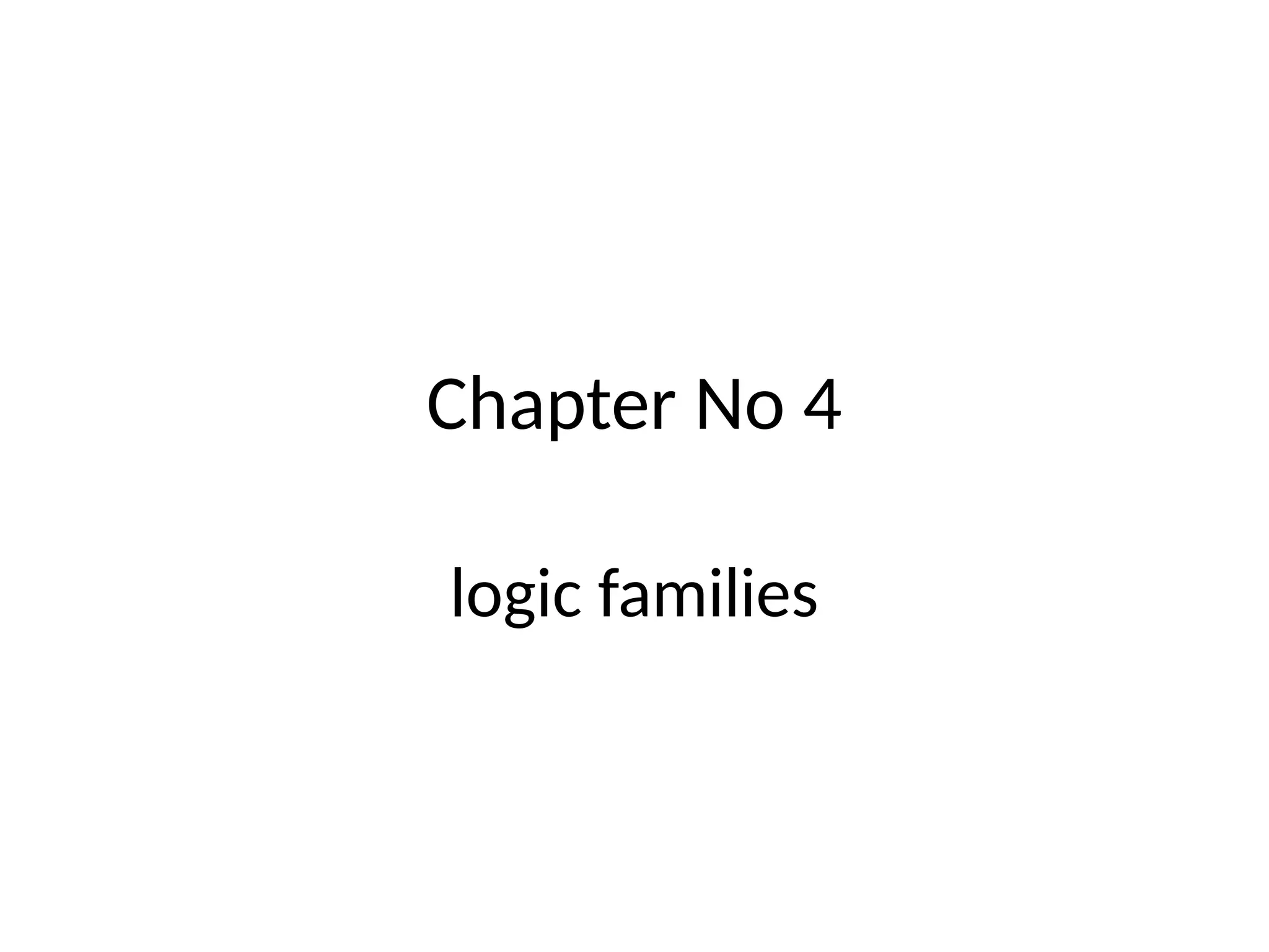 Chapter No 4
logic families
 