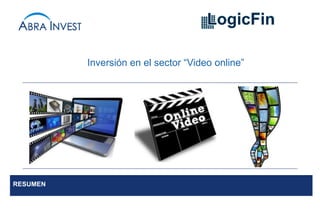 RESUMEN
Inversión en el sector “Video online”
 
