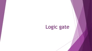 Logic gate
 