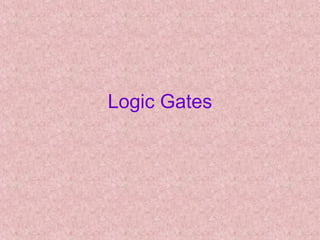 Logic Gates
 