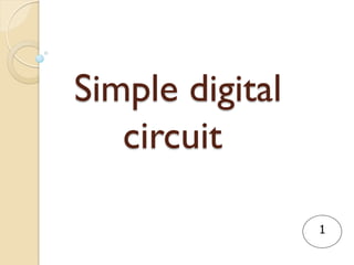 Simple digital
circuit
1
 