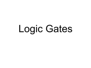 Logic Gates
 
