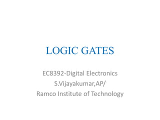 LOGIC GATES
EC8392-Digital Electronics
S.Vijayakumar,AP/
Ramco Institute of Technology
 