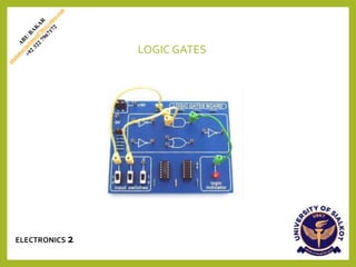 LOGIC GATES
ELECTRONICS 2
 