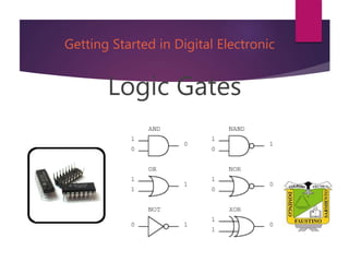 Logic Gates
Getting Started in Digital Electronic
 