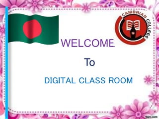 WELCOME
To
DIGITAL CLASS ROOM
 