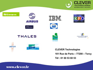 OFFRE
Références




                         CLEVER Technologies
                         101 Rue de Paris – 77200 – Torc...