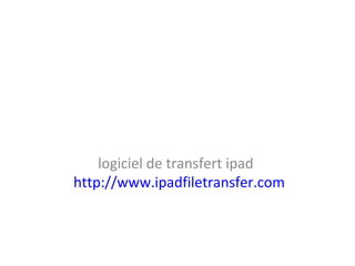 logiciel de transfert ipad
http://www.ipadfiletransfer.com
 