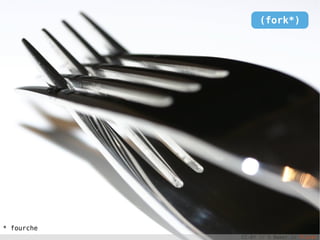 (fork*)




* fourche
            CC-BY // S Baker // Flickr
 