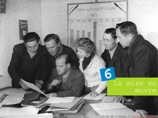 6 La            mise en
                   œuvre


CC-BY-SA // Klein // Wikimedia Commons
 