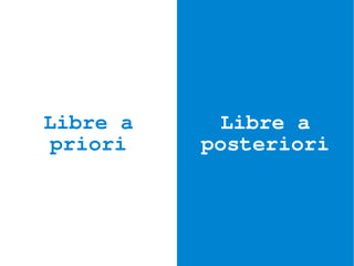 Libre a    Libre a
priori    posteriori
 