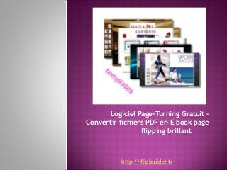 Logiciel Page-Turning Gratuit –
Convertir fichiers PDF en E book page
flipping brillant
http://flipbuilder.fr
 