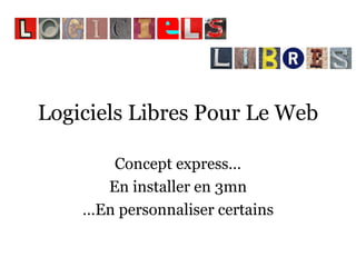 Logiciels Libres Pour Le Web Concept express… En installer en 3mn …En personnaliser certains 