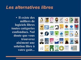 Les alternatives libres
● Il existe des
milliers de
logiciels libres
toutes catégories
confondues. Nul
doute que vous
trouverez
aisément une
solution libre à
votre goùt...
 
