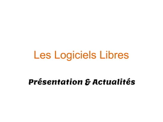 Les Logiciels Libres

Présentation & Actualités
 