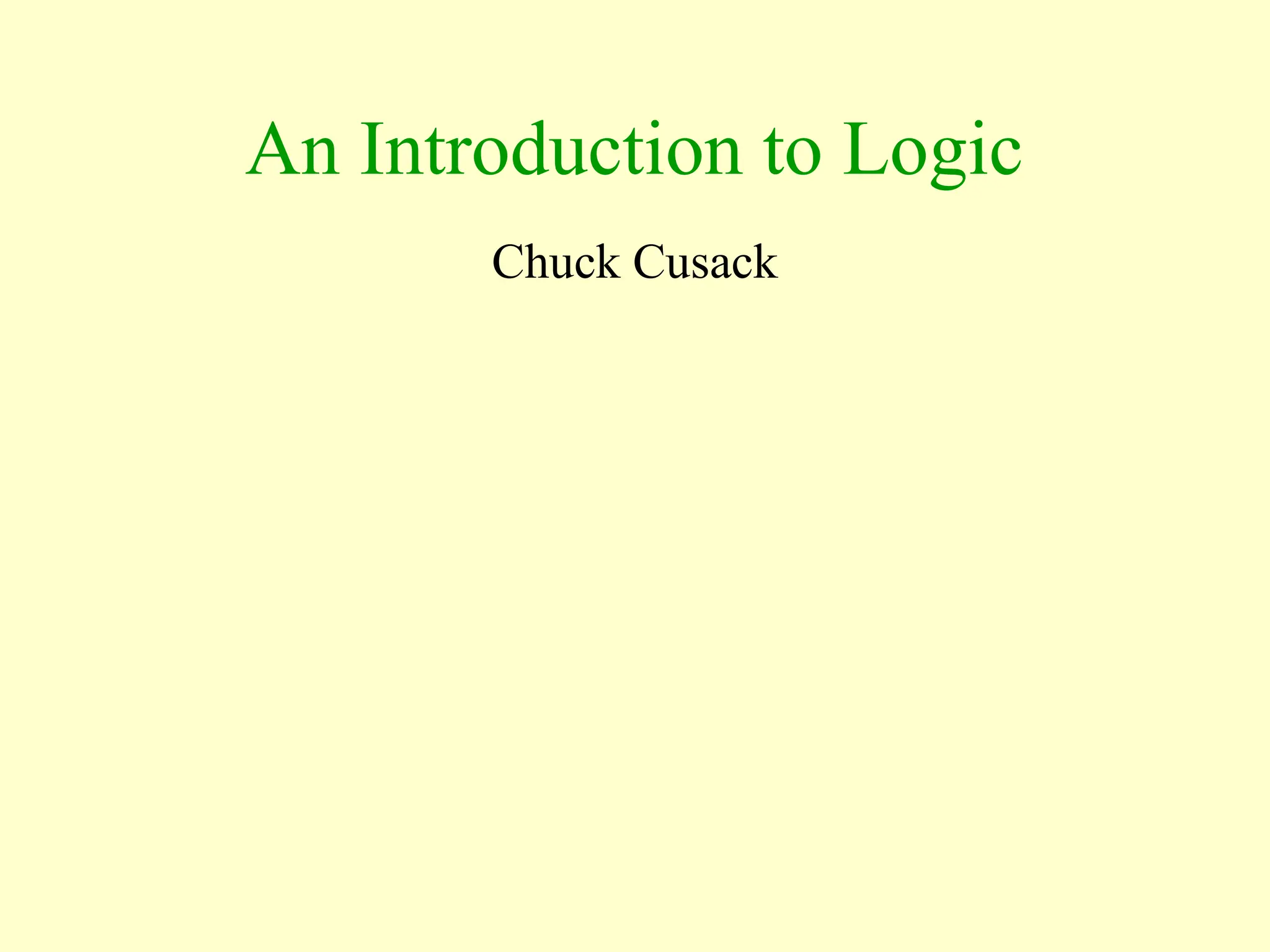 An Introduction to Logic
Chuck Cusack
 