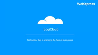 LogiCloud
Technology that is changing the face of businesses
 
