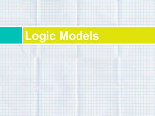 Logic Models
 