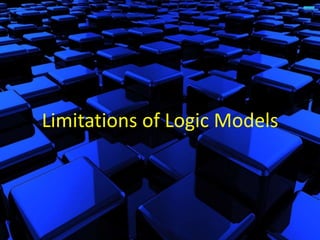 Limitations of Logic Models
 