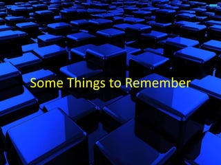 Some Things to Remember
 