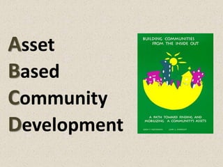 Asset
Based
Community
Development
 