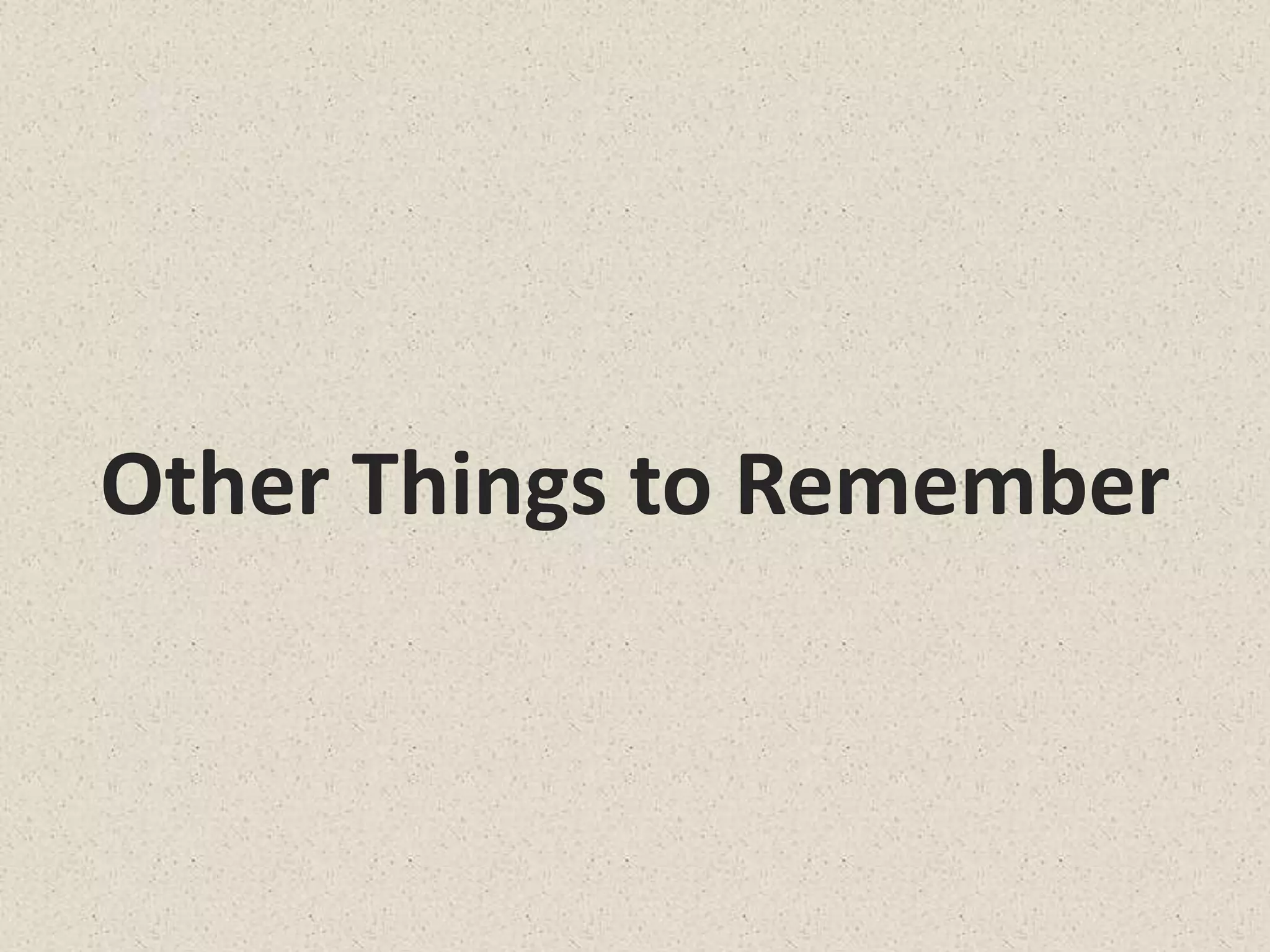 Other Things to Remember
 