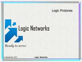 Logic Protones




6 September 2012   Logic Networks
 