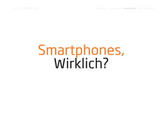 LogiCode meets You.      Das Problem   Die Innovation   Smartphones?   Wie funktionierts?




                  Smartphones,
                    Wirklich?
 